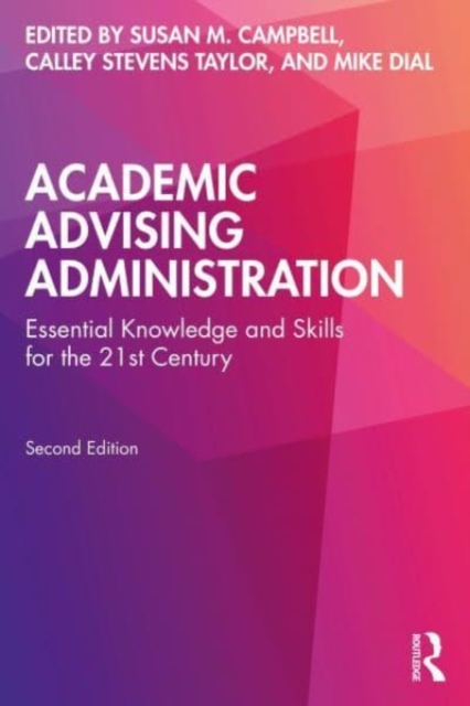 Academic Advising Administration : Essential Knowledge and Skills for the 21st Century, Paperback / softback Book