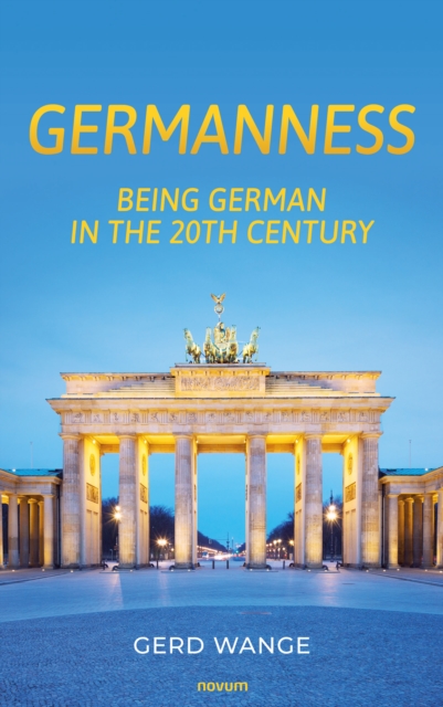 GERMANNESS : BEING GERMAN IN THE 20TH CENTURY, EPUB eBook