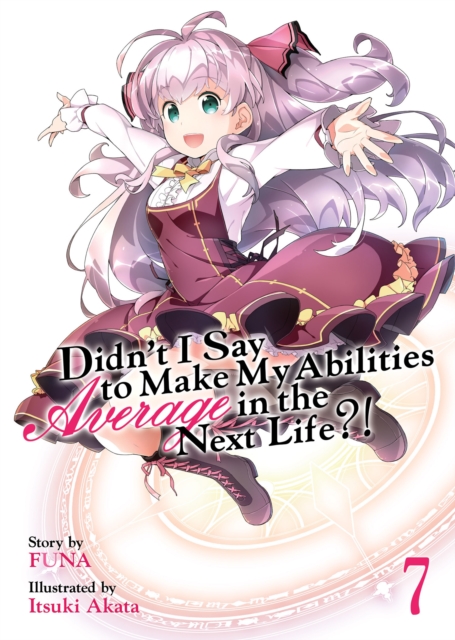 Didn't I Say to Make My Abilities Average in the Next Life?! (Light Novel) Vol. 7, Paperback / softback Book