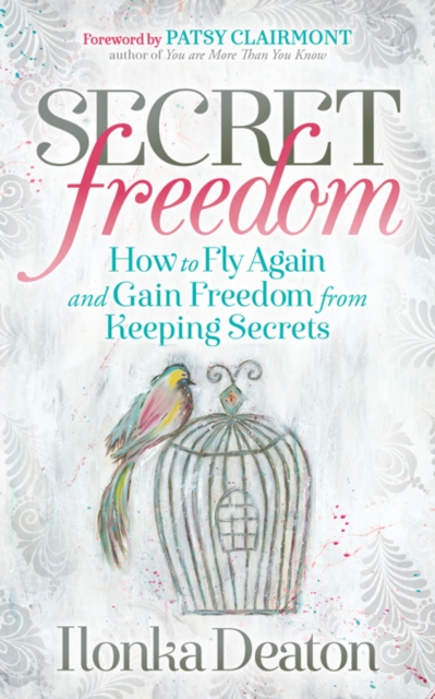 Secret Freedom : How to Fly Again and Gain Freedom From Keeping Secrets, Paperback / softback Book