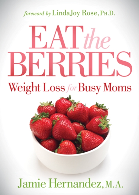 Eat the Berries : Weight Loss for Busy Moms, Paperback / softback Book