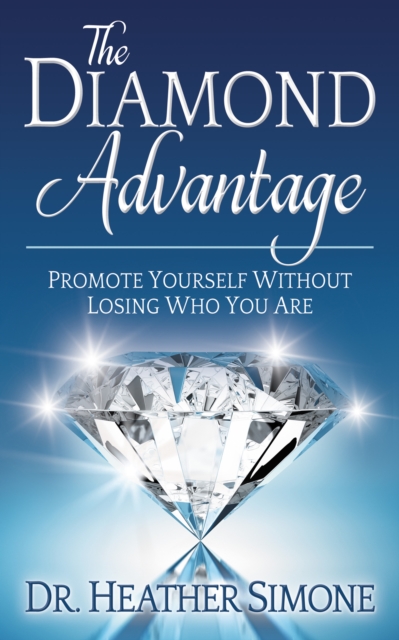 The Diamond Advantage : Promote Yourself Without Losing Who You Are, Paperback / softback Book