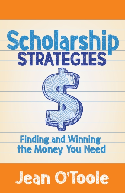 Scholarship Strategies : Finding and Winning the Money You Need, Paperback / softback Book