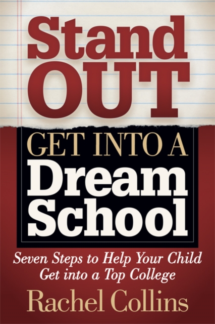 Stand Out Get into a Dream School : Seven Steps to Help Your Child Get into a Top College, Paperback / softback Book