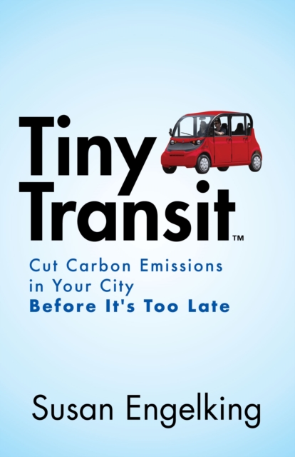 Tiny Transit : Cut Carbon Emissions in Your City Before It’s Too Late, Paperback / softback Book