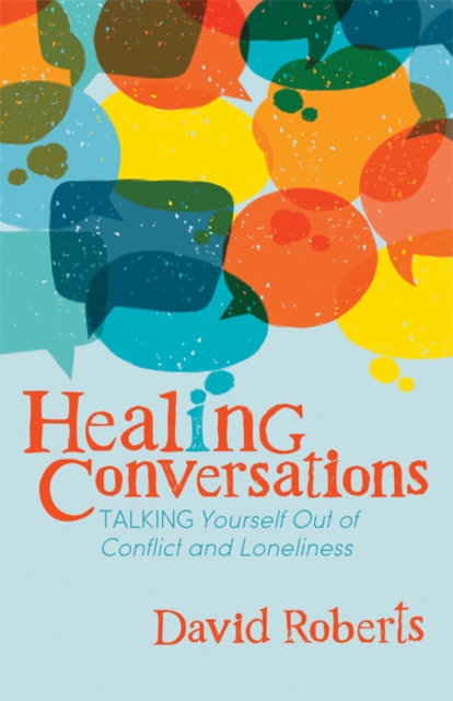 Healing Conversations : Talking Yourself Out of Conflict and Loneliness, Paperback / softback Book