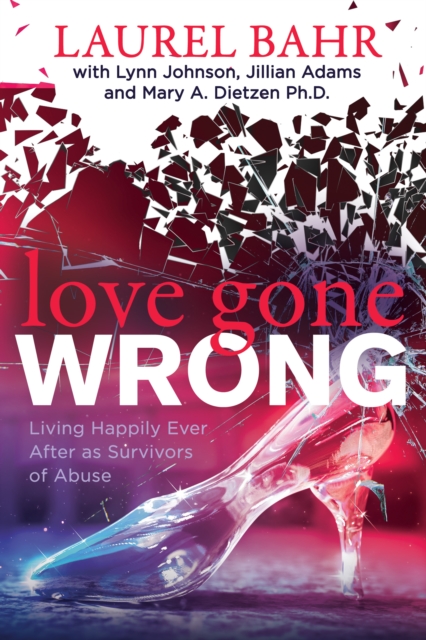 Love Gone Wrong : Living Happily Ever After as Survivors of Abuse, Paperback / softback Book