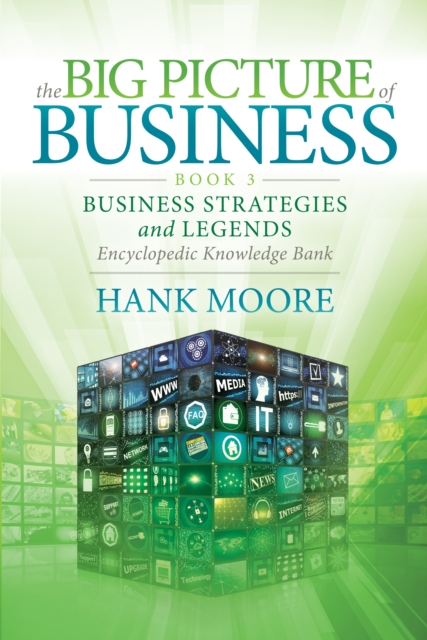 The Big Picture of Business, Book 3 : Business Strategies and Legends - Encyclopedic Knowledge Bank, Hardback Book