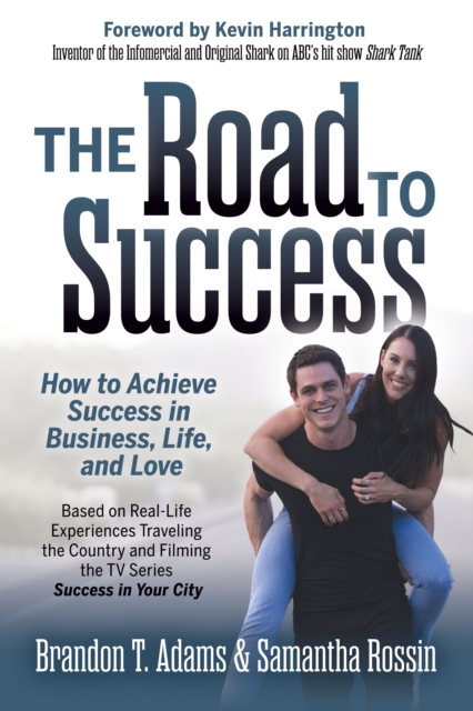 The Road to Success : How to Achieve Success in Business, Life, and Love, Paperback / softback Book