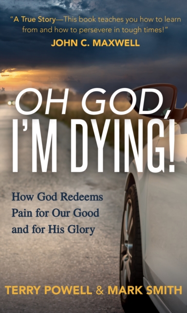 Oh God, I'm Dying! : How God Redeems Pain for Our Good and His Glory, Paperback / softback Book