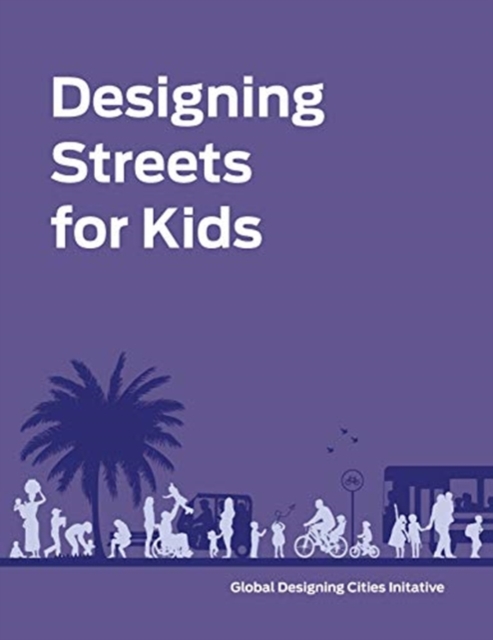Designing Streets for Kids, Hardback Book