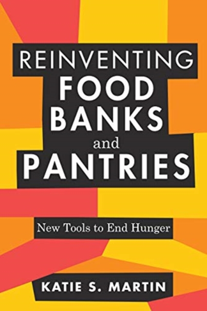 Reinventing Food Banks and Pantries : New Tools to End Hunger, Paperback / softback Book