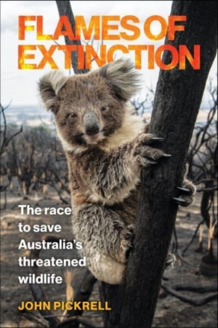 Flames of Extinction : The Race to Save Australia's Threatened Wildlife, Hardback Book