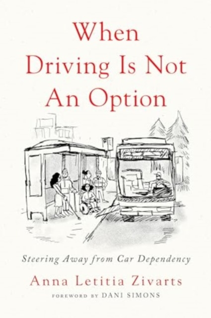 When Driving Is Not an Option : Steering Away from Car Dependency, Paperback / softback Book
