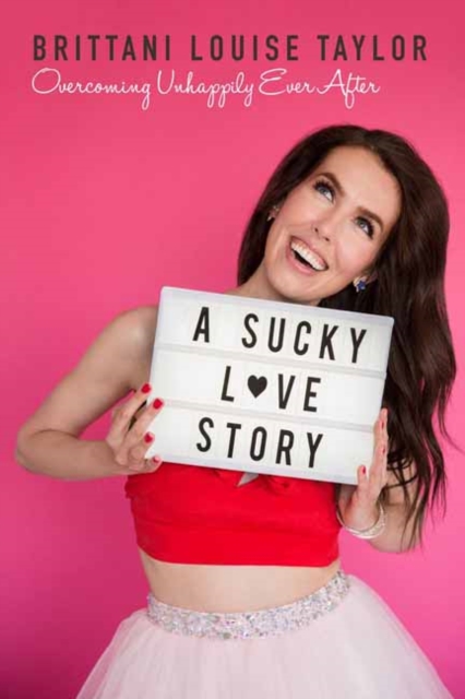 A Sucky Love Story : Overcoming Unhappily Ever After, Hardback Book