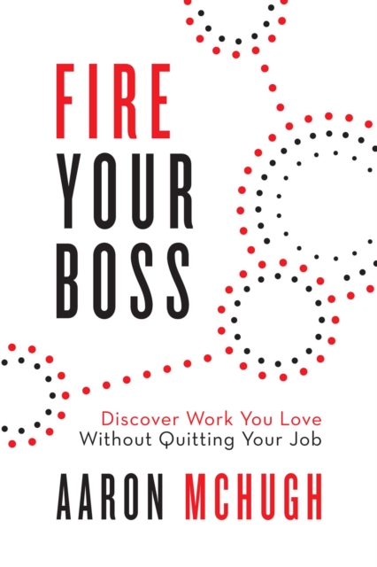 Fire Your Boss : Discover Work You Love Without Quitting Your Job, Paperback / softback Book