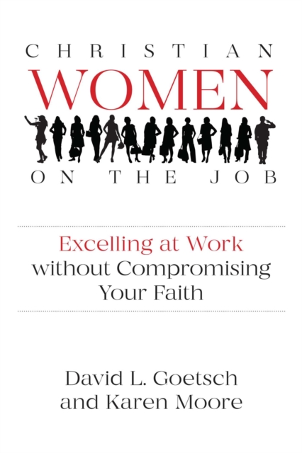 Christian Women on the Job : Excelling at Work Without Compromising Your Faith, Paperback / softback Book