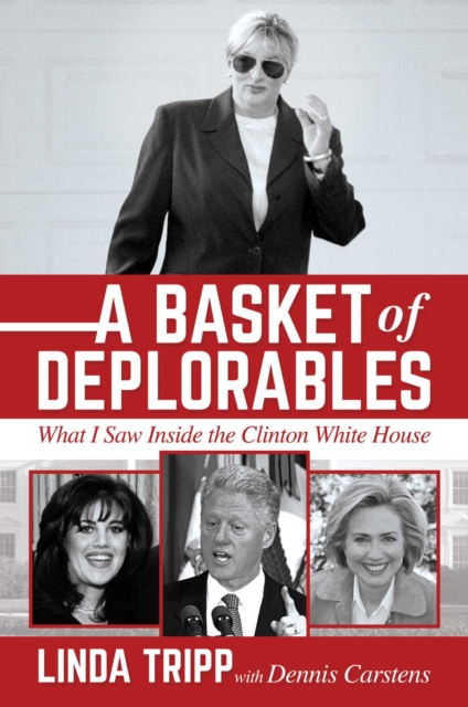 A Basket of Deplorables : What I Saw Inside the Clinton White House, Hardback Book