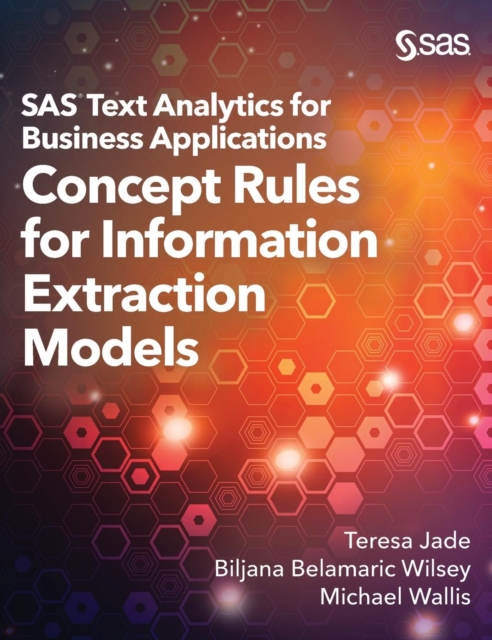 SAS Text Analytics for Business Applications : Concept Rules for Information Extraction Models, Hardback Book