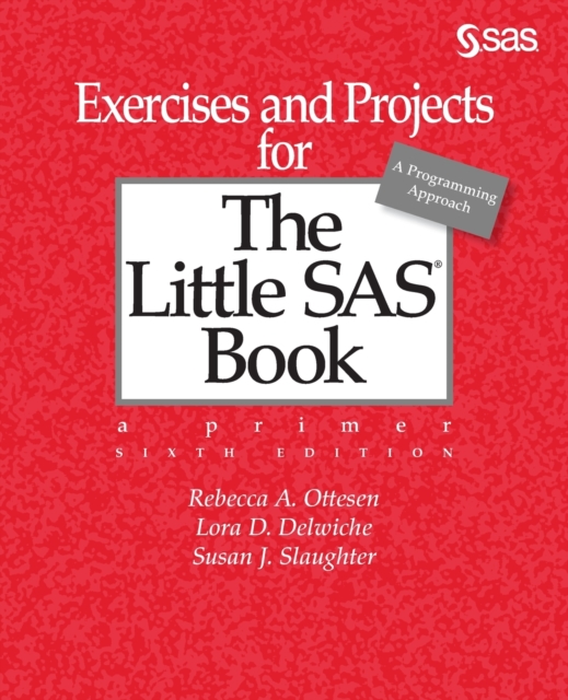 Sixth Edition Exercises and Projects for the Little SAS Book, Book Book