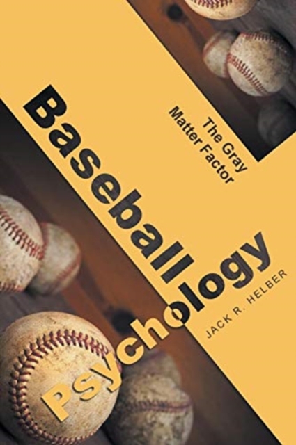 Baseball Psychology : The Gray Matter Factor, Paperback / softback Book