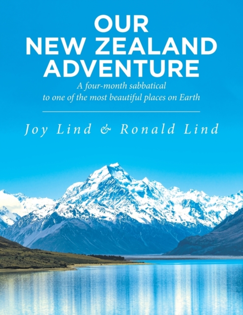 Our New Zealand Adventure : A Four-Month Sabbatical to One of the Most Beautiful Places on Earth, Paperback / softback Book