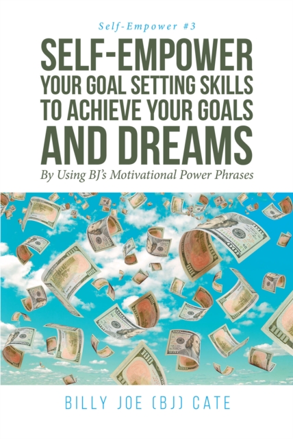 Self-Empower Your Goal Setting Skills To Achieve Your Goals and Dreams; By Using BJ's Motivational Power Phrases, EPUB eBook