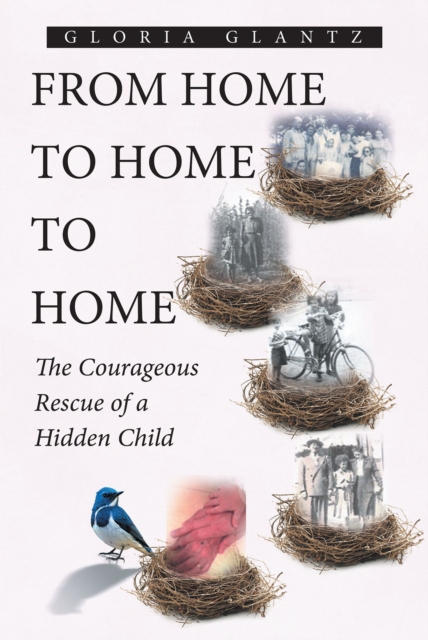 From Home to Home to Home : The Courageous Rescue of a Hidden Child, EPUB eBook