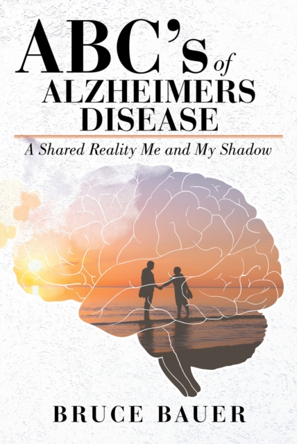 ABC's of Alzheimers Disease : A Shared Reality by Me and My Shadow, EPUB eBook