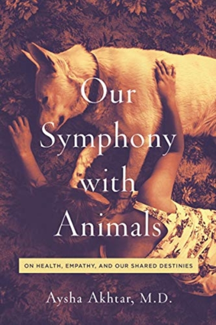 Our Symphony with Animals : On Health, Empathy, and Our Shared Destinies, Hardback Book