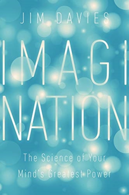 Imagination : The Science of Your Mind's Greatest Power, Hardback Book