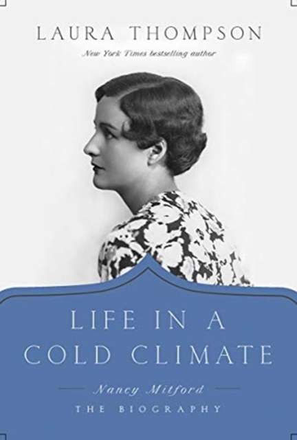 Life in a Cold Climate : Nancy Mitford; The Biography, Hardback Book
