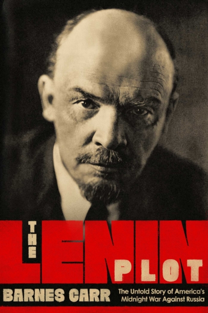 The Lenin Plot : The Unknown Story of America's War Against Russia, EPUB eBook
