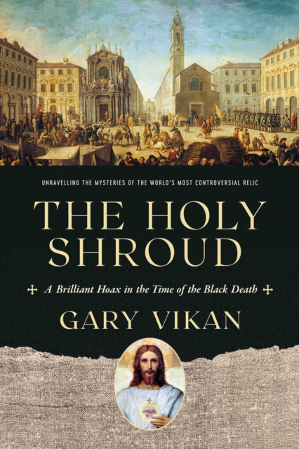 The Holy Shroud : A Brilliant Hoax in the Time of the Black Death, EPUB eBook