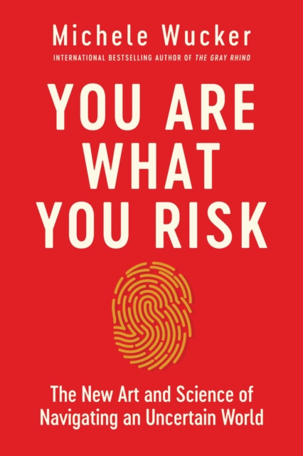 You Are What You Risk : The New Art and Science of Navigating an Uncertain World, EPUB eBook