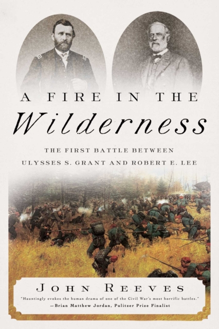 A Fire in the Wilderness : The First Battle Between Ulysses S. Grant and Robert E. Lee, EPUB eBook