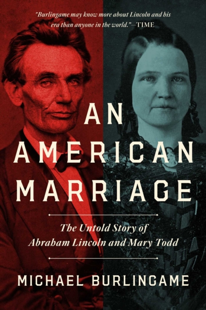 An American Marriage : The Untold Story of Abraham Lincoln and Mary Todd, Hardback Book