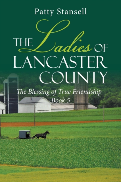 The Ladies of Lancaster County : The Blessings of True Friendship: Book 5, Paperback / softback Book