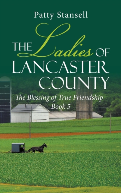 The Ladies of Lancaster County : The Blessings of True Friendship: Book 5, Hardback Book