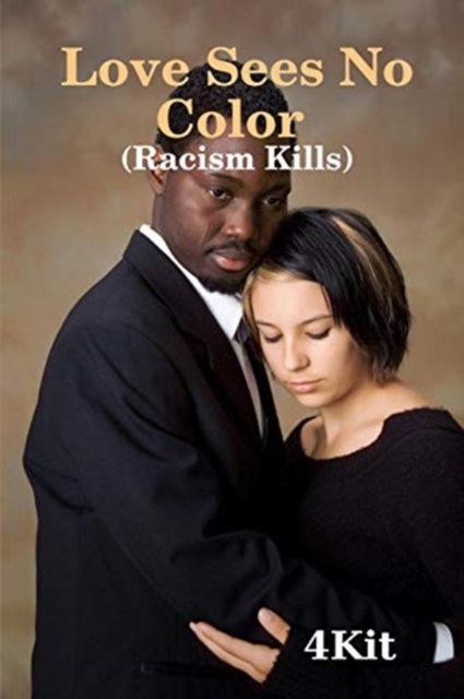 Love Sees No Color : Racism Kills, Paperback / softback Book