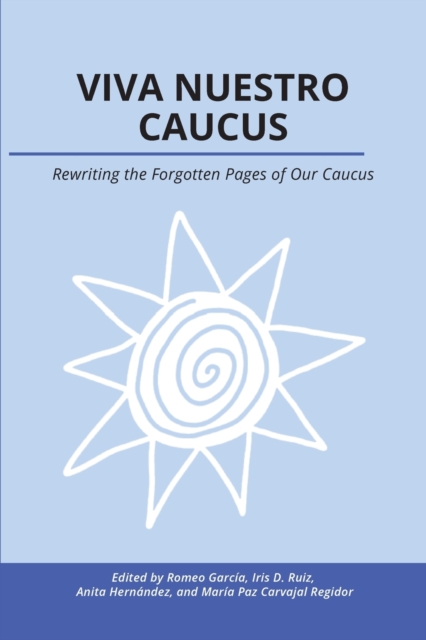 Viva Nuestro Caucus : Rewriting the Forgotten Pages of Our Caucus, Paperback / softback Book