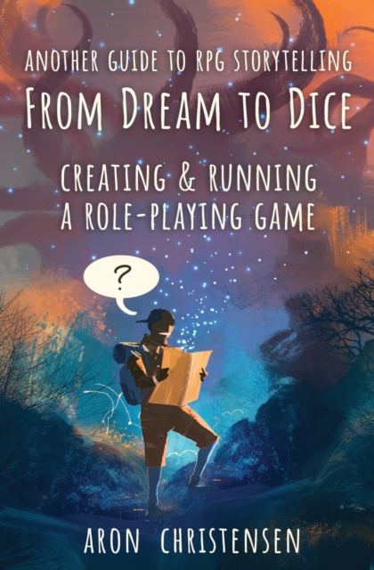 From Dream To Dice : Creating & Running a Role-Playing Game, Paperback / softback Book