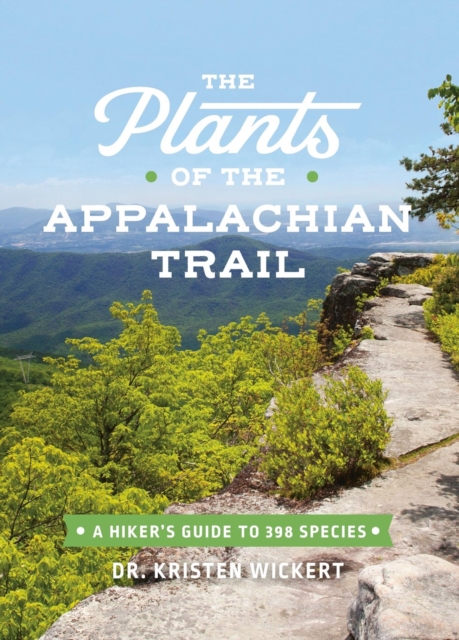 The Plants of the Appalachian Trail : A Hiker’s Guide to 398 Species, Paperback / softback Book