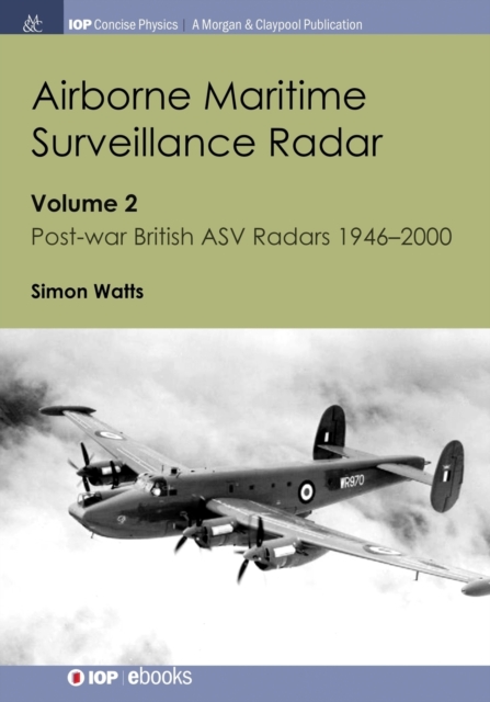 Airborne Maritime Surveillance Radar : Volume 2, Post-war British ASV Radars 1946-2000, Paperback / softback Book