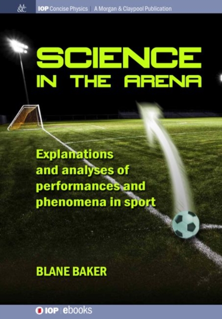 Science in the Arena : Explanations and Analyses of Performances and Phenomena in Sport, Paperback / softback Book