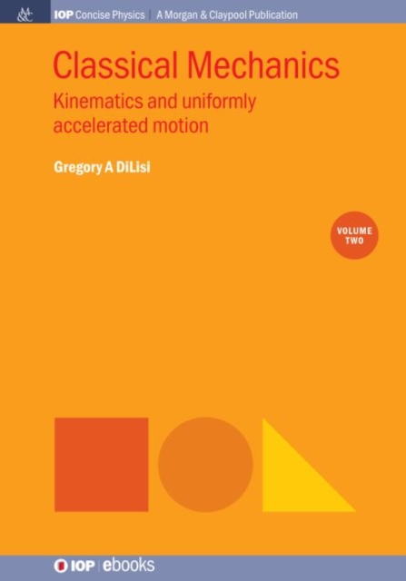 Classical Mechanics, Volume 2 : Kinematics and Uniformly Accelerated Motion, Hardback Book