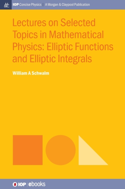 Lectures on Selected Topics in Mathematical Physics : Elliptic Functions and Elliptic Integrals, Hardback Book
