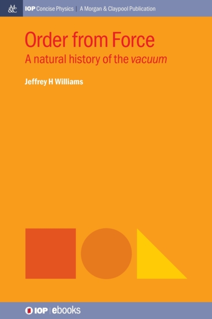 Order from Force : A Natural History of the Vacuum, Hardback Book