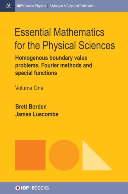 Essential Mathematics for the Physical Sciences, Volume 1 : Homogenous Boundary Value Problems, Fourier Methods, and Special Functions, Hardback Book