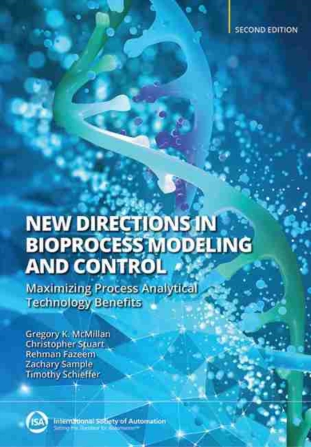 New Directions in Bioprocess Modeling and Control : Maximizing Process Analytical Technology Benefits, Paperback / softback Book
